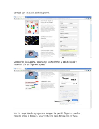 campos con los datos que nos piden.
Colocamos el captcha, aceptamos los términos y condiciones y
hacemos clic en 'Siguiente paso'.
Nos da la opción de agregar una imagen de perfil. Si gustas puedes
hacerlo ahora o después. Una vez hecho esto damos clic en 'Paso
 
