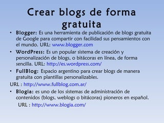 Crear blogs de forma gratuita ,[object Object],[object Object],[object Object],[object Object],[object Object],[object Object]