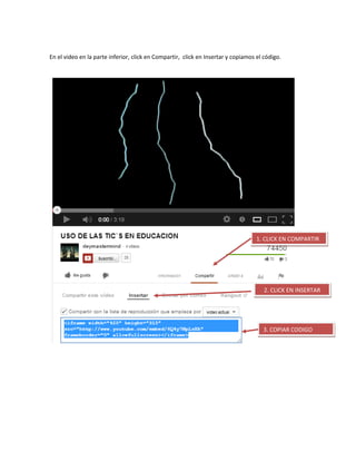 En el video en la parte inferior, click en Compartir, click en Insertar y copiamos el código.
1. CLICK EN COMPARTIR
2. CLICK EN INSERTAR
3. COPIAR CODIGO
 