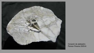 Corazón de alabastro
Pamen Pereira 2005-6
 
