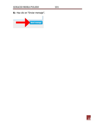 IGNACIO MORA PULIDO 101 
11 
8.- Haz clic en “Enviar mensaje”. 
