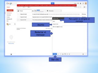 Para quien va dirigido el
mensaje
Asunto
Redactar el
mensaje
Dar clic
 