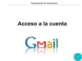 Capacitación de Secretarios
Acceso a la cuenta
 