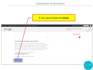 7. Clic sobre el botón Ir a Gmail
Capacitación de Secretarios
 