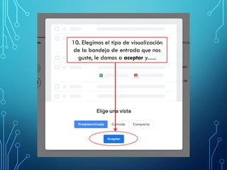 10. Elegimos el tipo de visualización
de la bandeja de entrada que nos
guste, le damos a aceptar y......
 