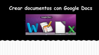 Crear documentos con Google Docs

 