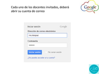 Cada uno de los docentes invitados, deberá
abrir su cuenta de correo
 