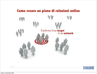 Come creare un piano di relazioni online




                Internet PR



sabato 19 dicembre 2009
 