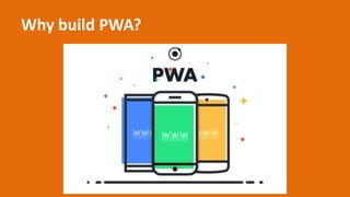 Why build PWA?
 