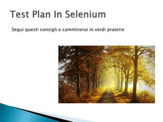 Segui questi consigli e camminerai in verdi praterie
 