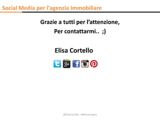 Grazie a tutti per l’attenzione,
Per contattarmi.. ;)
Elisa Cortello
@ElisaCortello #Atticoinsegna
Social Media per l'agen...