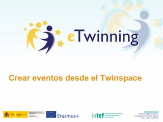 Crear eventos desde el Twinspace
www.etwinning.es
asistencia@etwinning.es
Torrelaguna 58, 28027 Madrid
Tfno: +34 913778377
 