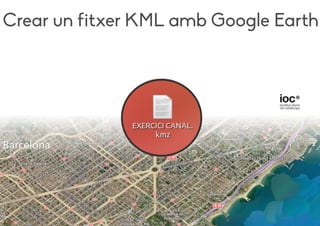 Crear un fitxer KML amb Google Earth
 