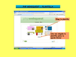 PHP MINIQUEST - PLANTILLA Elige la plantilla Una vez elegida la plantilla pulsa la opción Enviar 