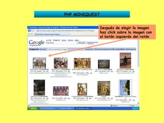 PHP MINIQUEST Después de elegir la imagen haz click sobre la imagen con el botón izquierdo del ratón 