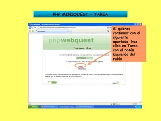 PHP MINIQUEST - TAREA Si quieres continuar con el siguiente apartado, haz click en Tarea con el botón izquierdo del ratón 