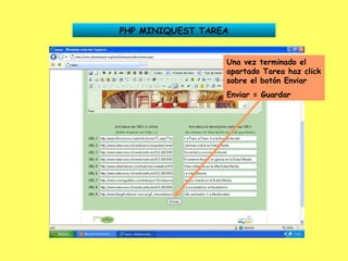 PHP MINIQUEST TAREA Una vez terminado el apartado Tarea haz click sobre el botón Enviar Enviar = Guardar 