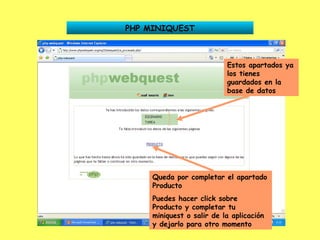 PHP MINIQUEST Estos apartados ya los tienes guardados en la base de datos Queda por completar el apartado Producto Puedes hacer click sobre Producto y completar tu miniquest o salir de la aplicación y dejarlo para otro momento 