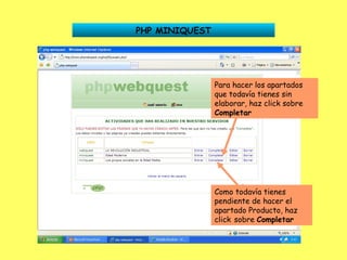 PHP MINIQUEST Para hacer los apartados que todavía tienes sin elaborar, haz click sobre  Completar Como todavía tienes pendiente de hacer el apartado Producto, haz click   sobre  Completar 