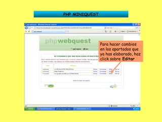 PHP MINIQUEST Para hacer cambios en los apartados que ya has elaborado, haz click sobre  Editar 