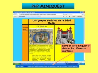PHP MINIQUEST http://www. phpwe   bquest .org/wq25/miniquest/soporte_mondrian_m.php?id_actividad=1524&id_pagina=1 Entra en esta miniquest y observa los diferentes apartados 