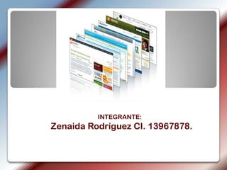 INTEGRANTE: Zenaida Rodríguez CI. 13967878. 