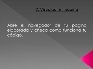Abre el navegador de tu pagina
elaborada y checa como funciona tu
código.
 