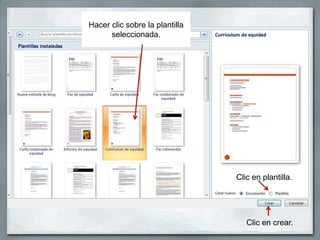 Hacer clic sobre la plantilla
      seleccionada.




                                Clic en plantilla.




                                   Clic en crear.
 