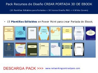 Pack Recursos de Diseño CREAR PORTADA 3D DE EBOOK
(15 Plantillas Editables para Portadas + 30 Iconos Diseño PNG + 4 White Covers)
• 15 Plantillas Editables en Power Point para crear Portada de Ebook.
www.networkingcontraelparo.comDESCARGA PACK >>>
 