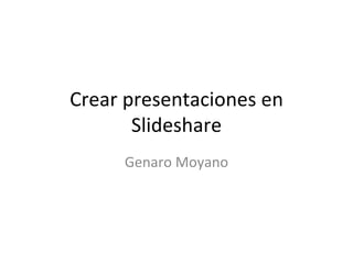 Crear presentaciones en Slideshare Genaro Moyano 