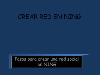 CREAR RED EN NING Pasos para crear una red social en NING 