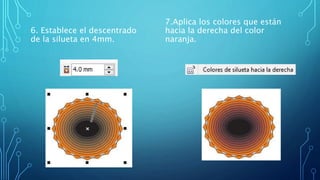 6. Establece el descentrado
de la silueta en 4mm.
7.Aplica los colores que están
hacia la derecha del color
naranja.
 