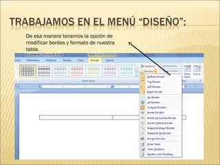 De esa manera tenemos la opción de
modificar bordes y formato de nuestra
tabla.

 