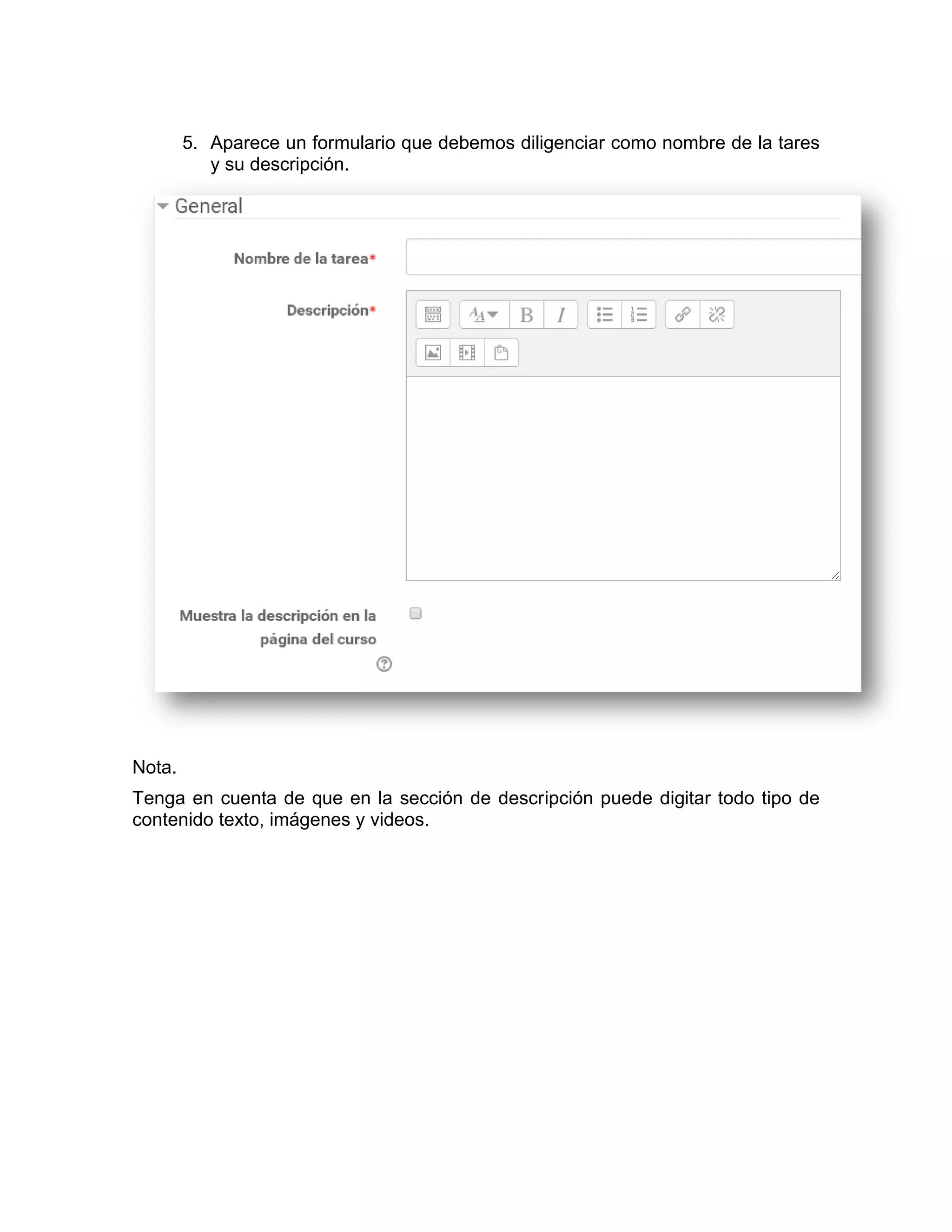 5. Aparece un formulario que debemos diligenciar como nombre de la tares
y su descripción.
Nota.
Tenga en cuenta de que en la sección de descripción puede digitar todo tipo de
contenido texto, imágenes y videos.
 