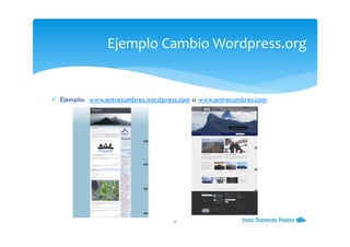 Ejemplo: www.entrecumbres.wordpress.com a www.entrecumbres.com
Ejemplo Cambio Wordpress.org
11
 