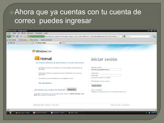  Ahoraque ya cuentas con tu cuenta de
 correo puedes ingresar
 