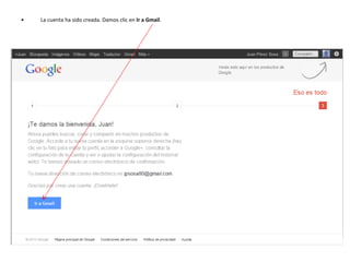 La cuenta ha sido creada. Damos clic en  Ir a Gmail . 