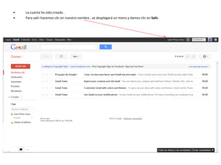 La cuenta ha sido creada . Para salir hacemos clic en nuestro nombre , se desplegará un menú y damos clic en  Salir . 