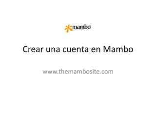 Crear una cuenta en Mambo www.themambosite.com 