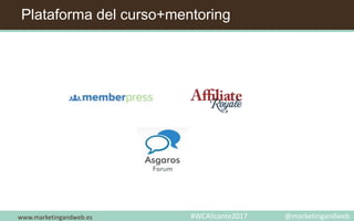 Plataforma del curso+mentoring
www.marketingandweb.es #WCAlicante2017 @marketingandweb
 