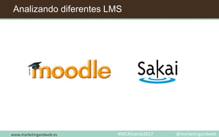 Analizando diferentes LMS
www.marketingandweb.es #WCAlicante2017 @marketingandweb
 