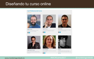 Diseñando tu curso online
www.marketingandweb.es #WCAlicante2017 @marketingandweb
 