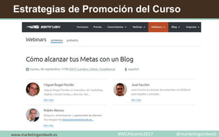 Estrategias de Promoción del Curso
www.marketingandweb.es #WCAlicante2017 @marketingandweb
 