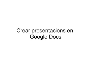 Crear presentacions en  Google Docs 