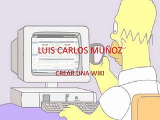 LUIS CARLOS MUÑOZ CREAR UNA WIKI 