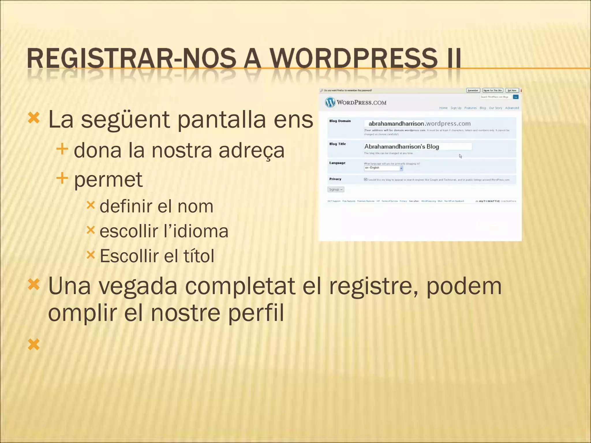    La següent pantalla ens
     donala nostra adreça
     permet
        definir el nom
        escollir l’idioma
        Escollir el títol

   Una vegada completat el registre, podem
    omplir el nostre perfil

 