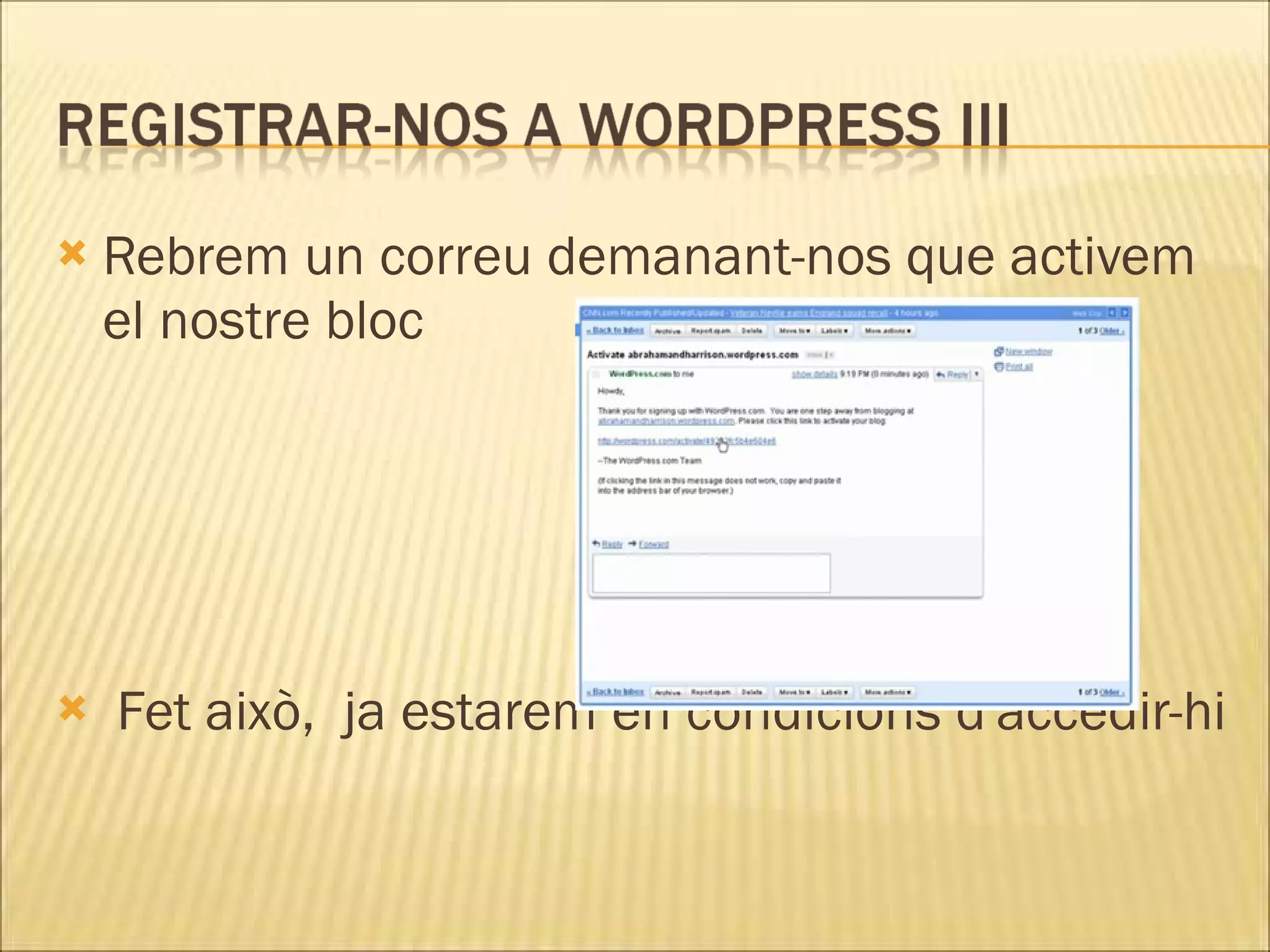    Rebrem un correu demanant-nos que activem
    el nostre bloc




   Fet això, ja estarem en condicions d'accedir-hi
 
