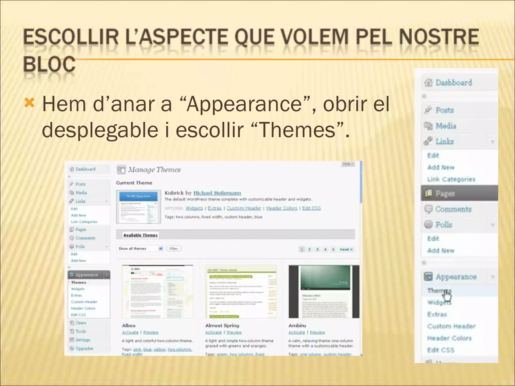    Hem d’anar a “Appearance”, obrir el
    desplegable i escollir “Themes”.
 