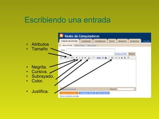 Escribiendo una entrada Atributos Tamaño Negrita. Cursiva. Subrayado. Color. Justifica. 