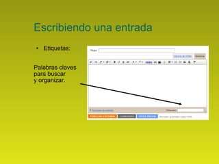 Escribiendo una entrada Etiquetas: Palabras claves  para buscar  y organizar. 